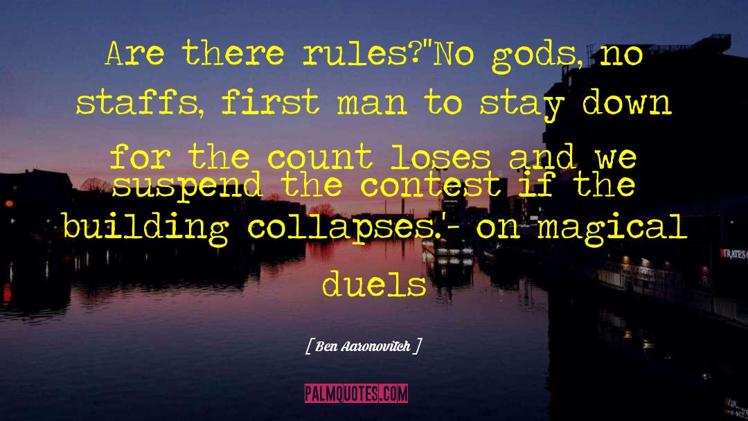 Ben Aaronovitch Quotes: Are there rules?'<br />'No gods,