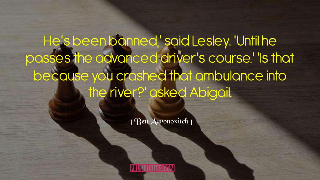 Ben Aaronovitch Quotes: He's been banned,' said Lesley.