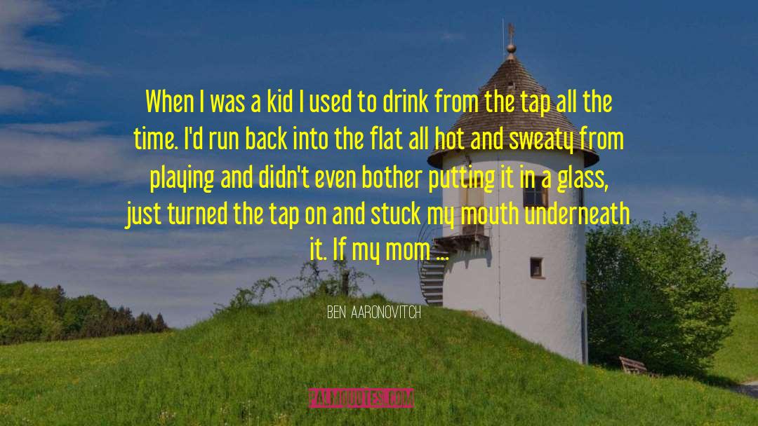 Ben Aaronovitch Quotes: When I was a kid