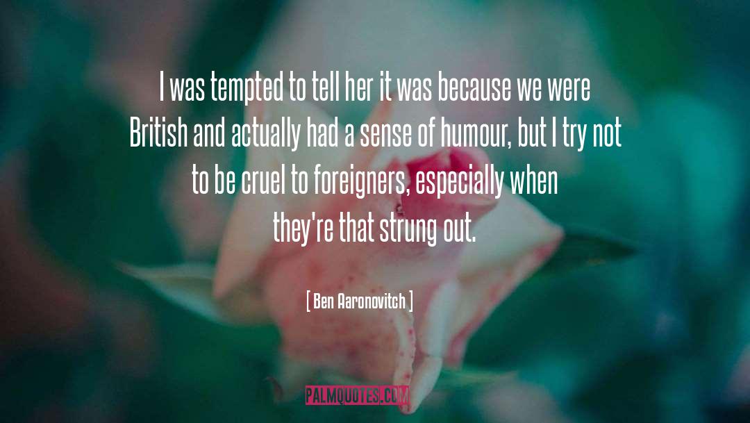 Ben Aaronovitch Quotes: I was tempted to tell