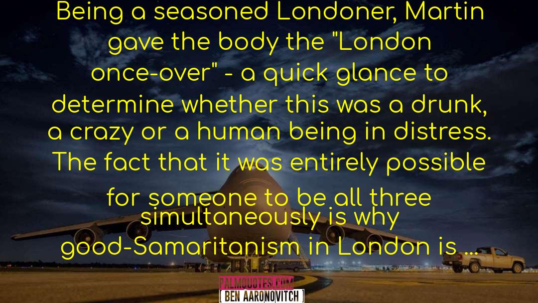 Ben Aaronovitch Quotes: Being a seasoned Londoner, Martin