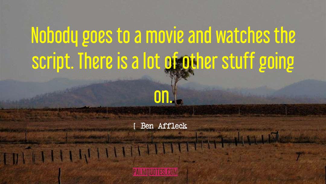 Ben Affleck Quotes: Nobody goes to a movie