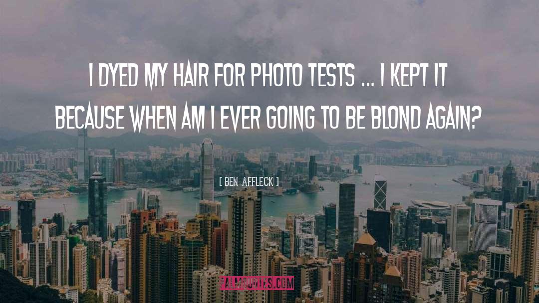 Ben Affleck Quotes: I dyed my hair for