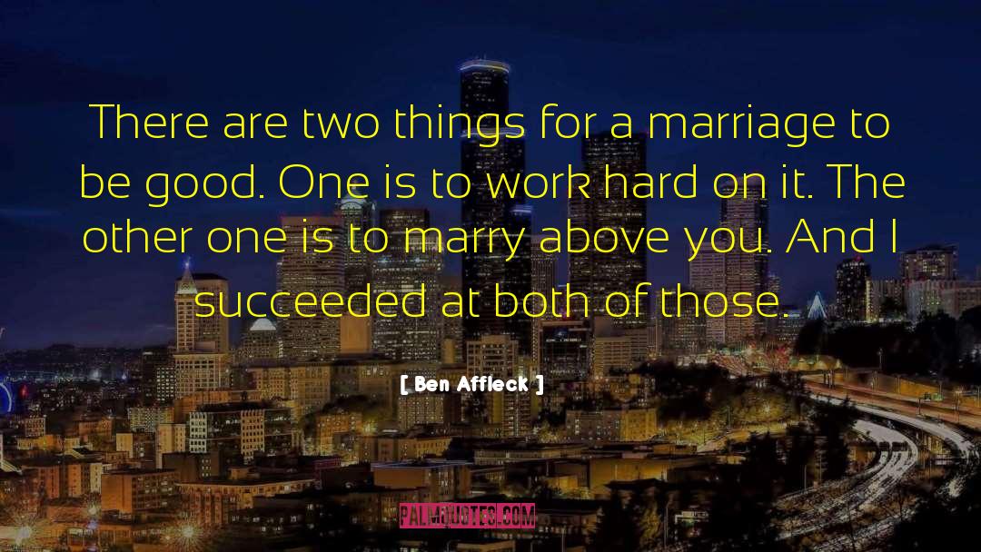 Ben Affleck Quotes: There are two things for