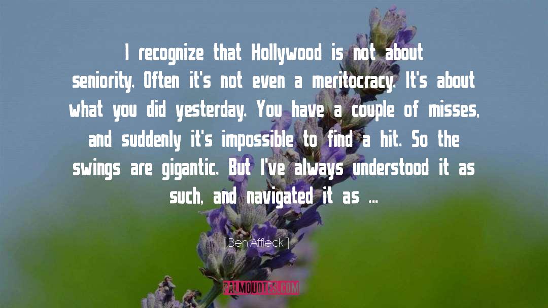 Ben Affleck Quotes: I recognize that Hollywood is