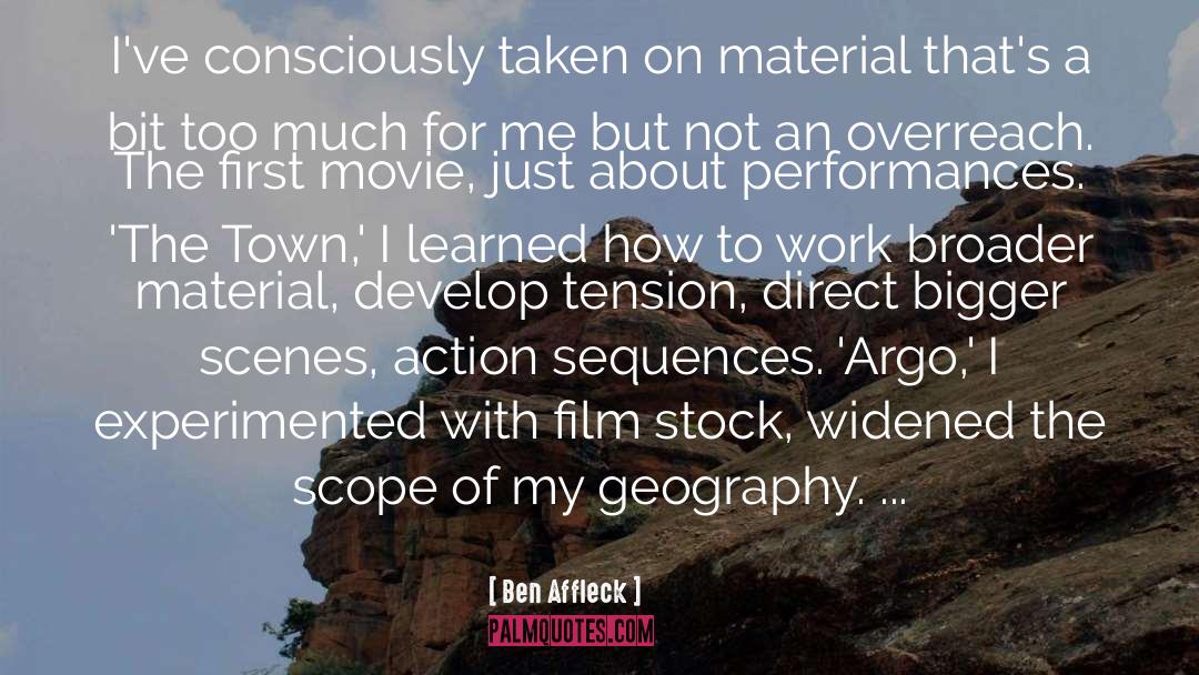 Ben Affleck Quotes: I've consciously taken on material