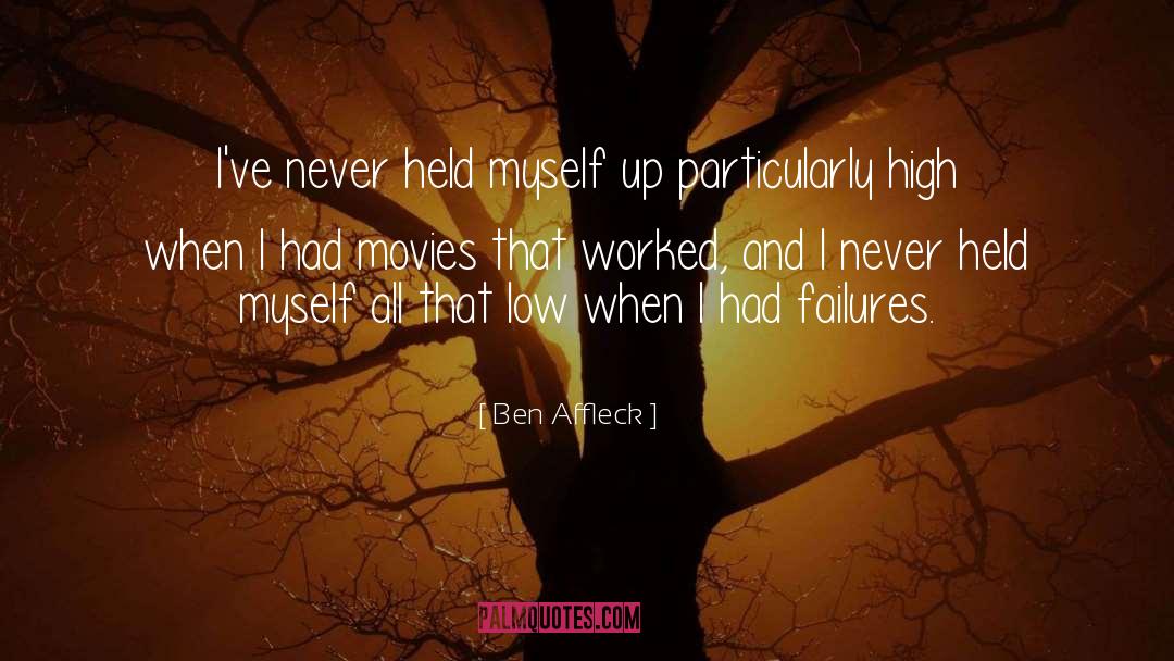 Ben Affleck Quotes: I've never held myself up