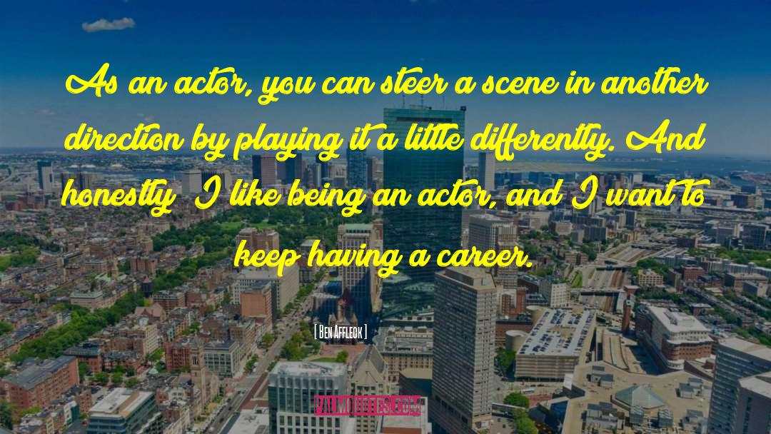 Ben Affleck Quotes: As an actor, you can
