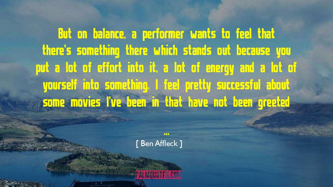 Ben Affleck Quotes: But on balance, a performer