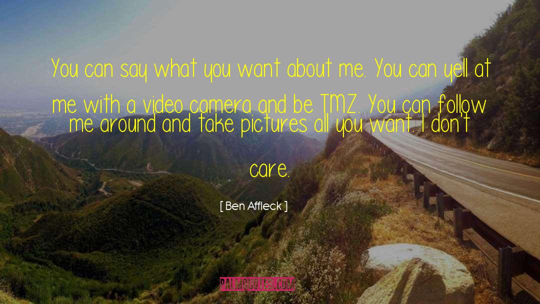 Ben Affleck Quotes: You can say what you