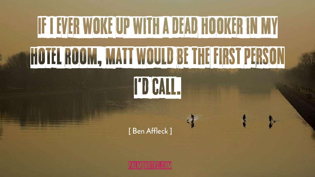 Ben Affleck Quotes: If I ever woke up