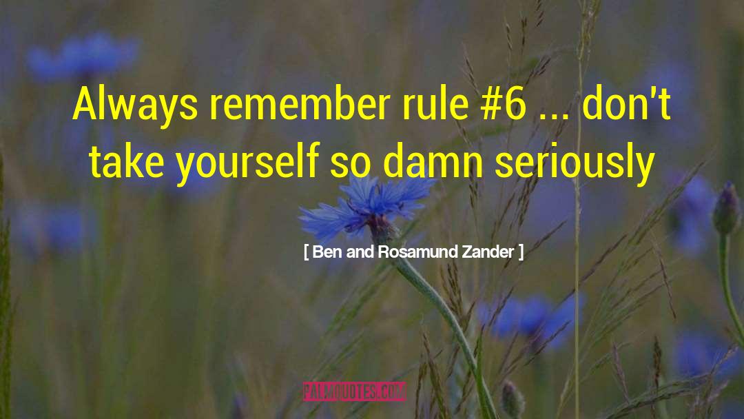 Ben And Rosamund Zander Quotes: Always remember rule #6 ...