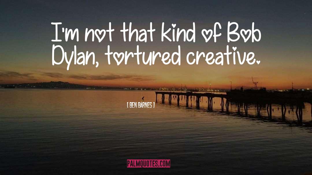 Ben Barnes Quotes: I'm not that kind of