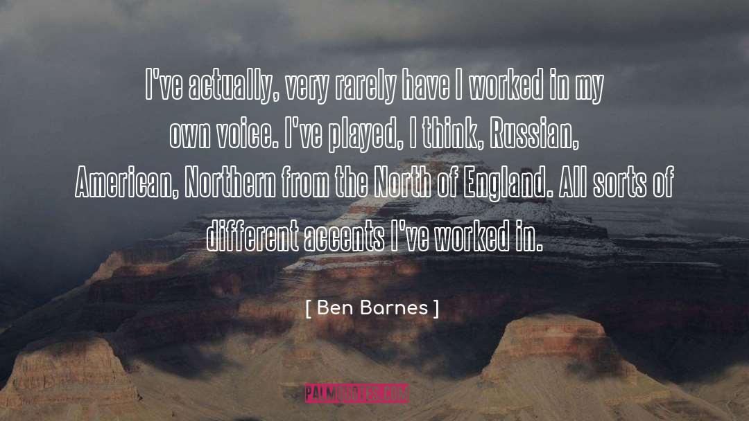 Ben Barnes Quotes: I've actually, very rarely have