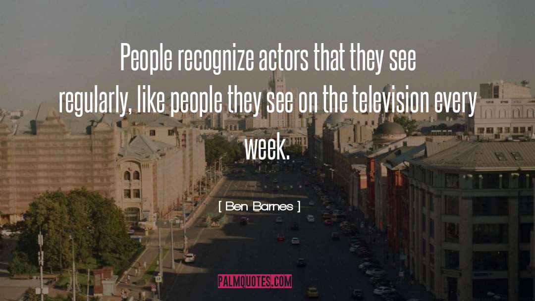 Ben Barnes Quotes: People recognize actors that they