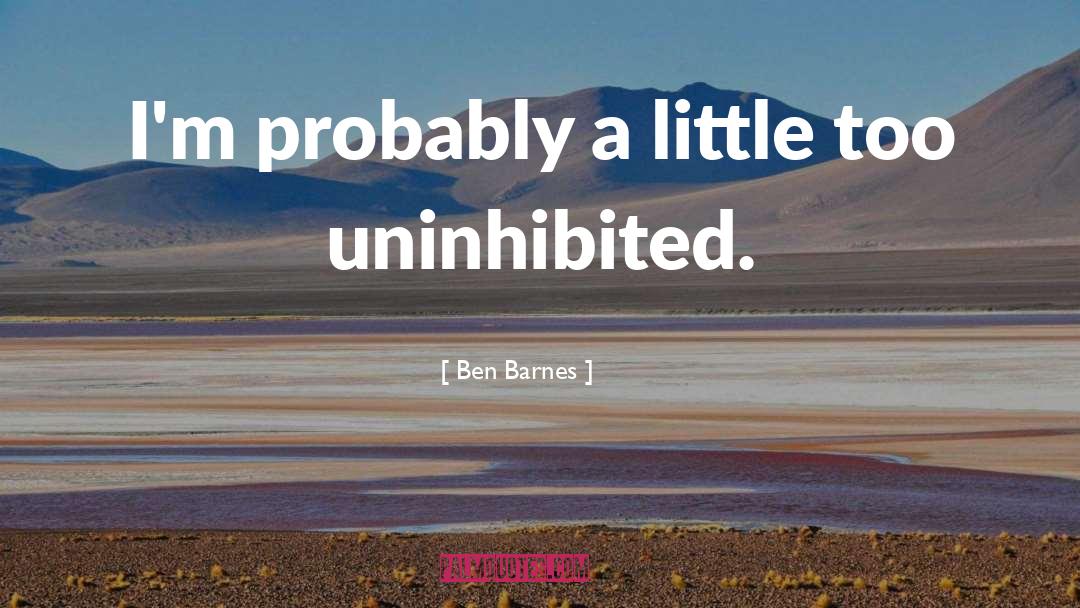 Ben Barnes Quotes: I'm probably a little too