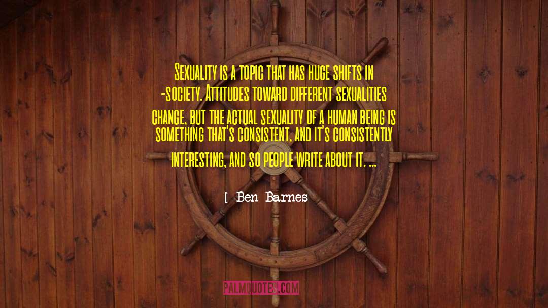 Ben Barnes Quotes: Sexuality is a topic that
