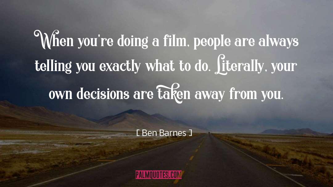 Ben Barnes Quotes: When you're doing a film,