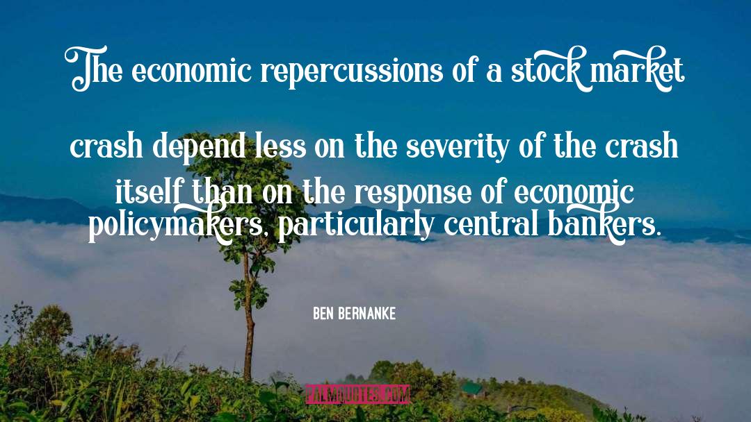 Ben Bernanke Quotes: The economic repercussions of a