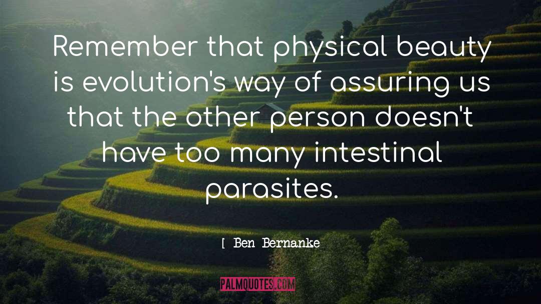 Ben Bernanke Quotes: Remember that physical beauty is