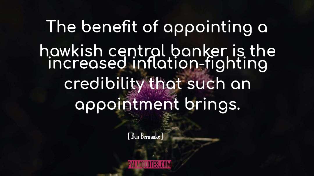 Ben Bernanke Quotes: The benefit of appointing a