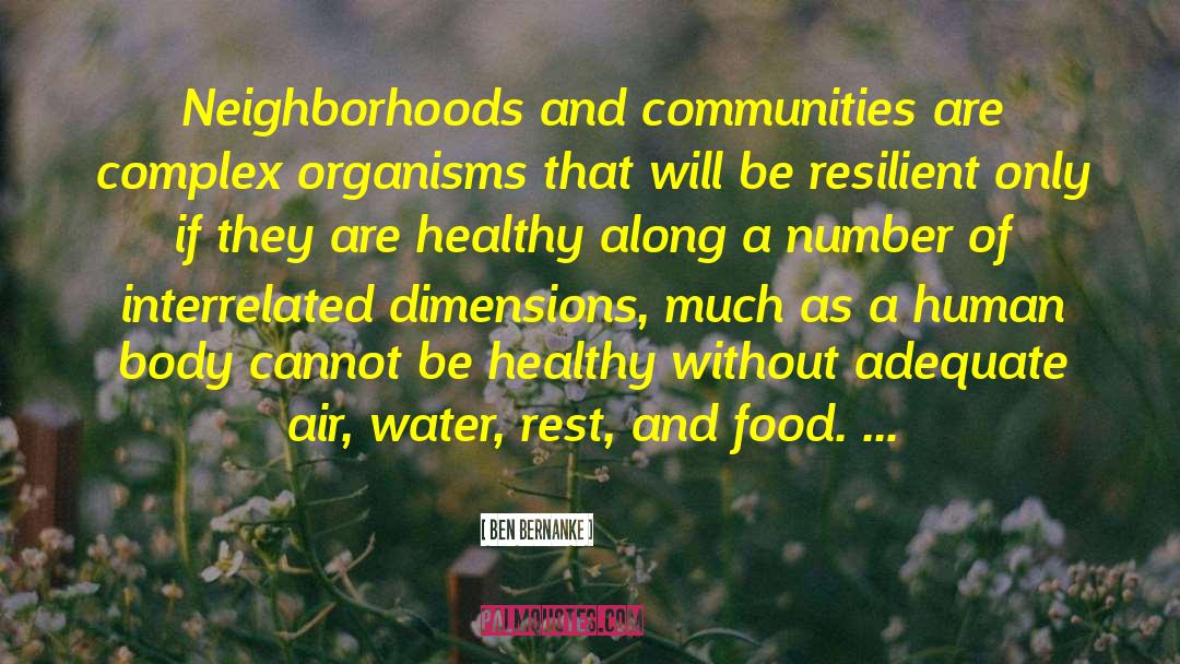 Ben Bernanke Quotes: Neighborhoods and communities are complex