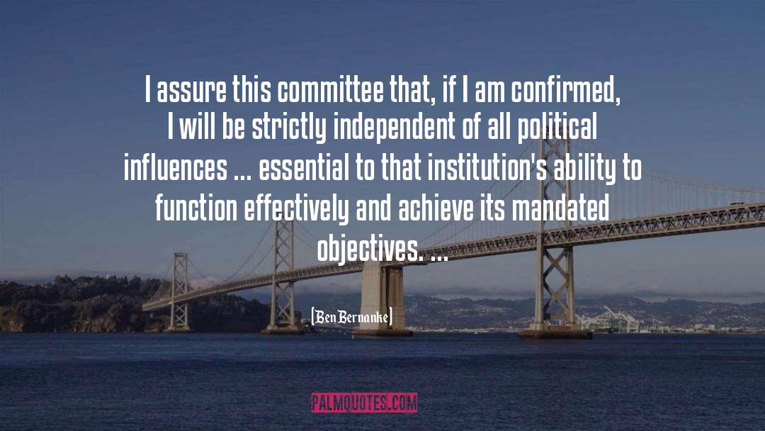 Ben Bernanke Quotes: I assure this committee that,