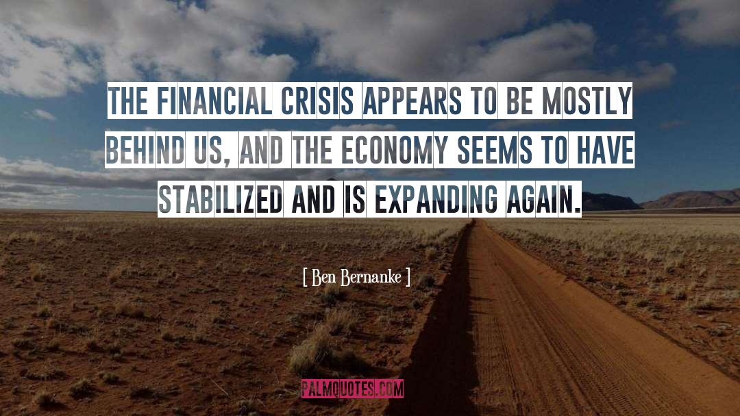 Ben Bernanke Quotes: The financial crisis appears to