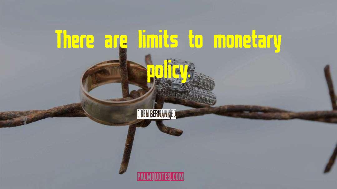 Ben Bernanke Quotes: There are limits to monetary