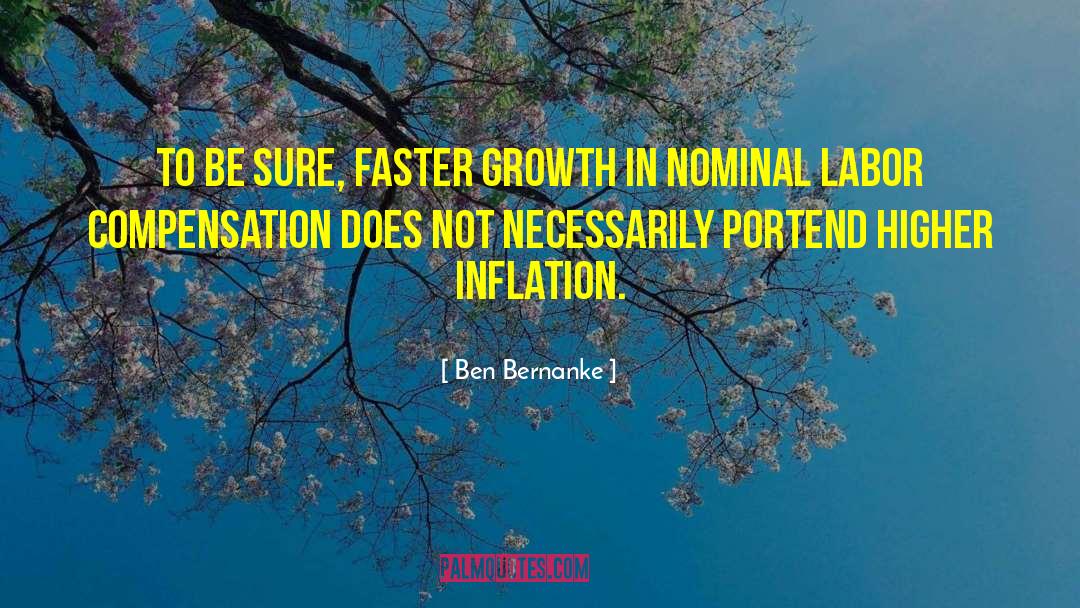 Ben Bernanke Quotes: To be sure, faster growth