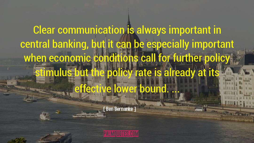 Ben Bernanke Quotes: Clear communication is always important