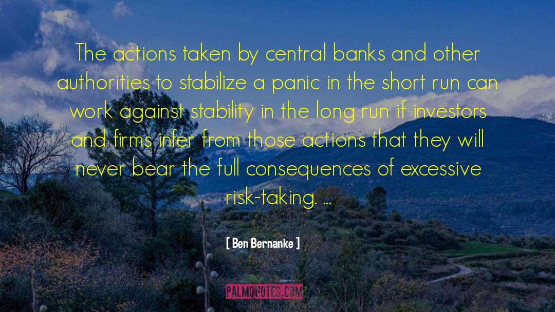 Ben Bernanke Quotes: The actions taken by central