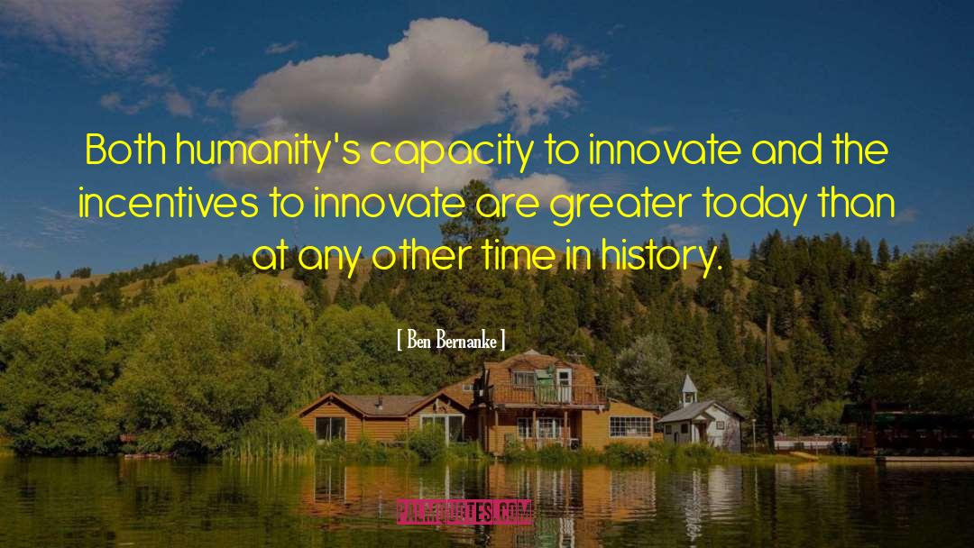 Ben Bernanke Quotes: Both humanity's capacity to innovate