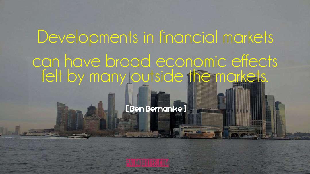 Ben Bernanke Quotes: Developments in financial markets can