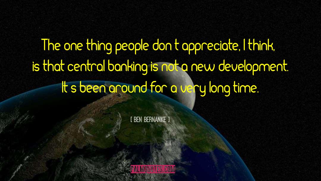 Ben Bernanke Quotes: The one thing people don't