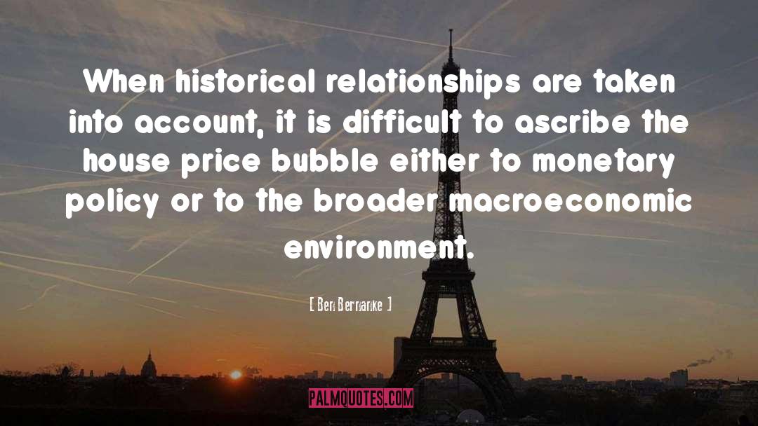 Ben Bernanke Quotes: When historical relationships are taken