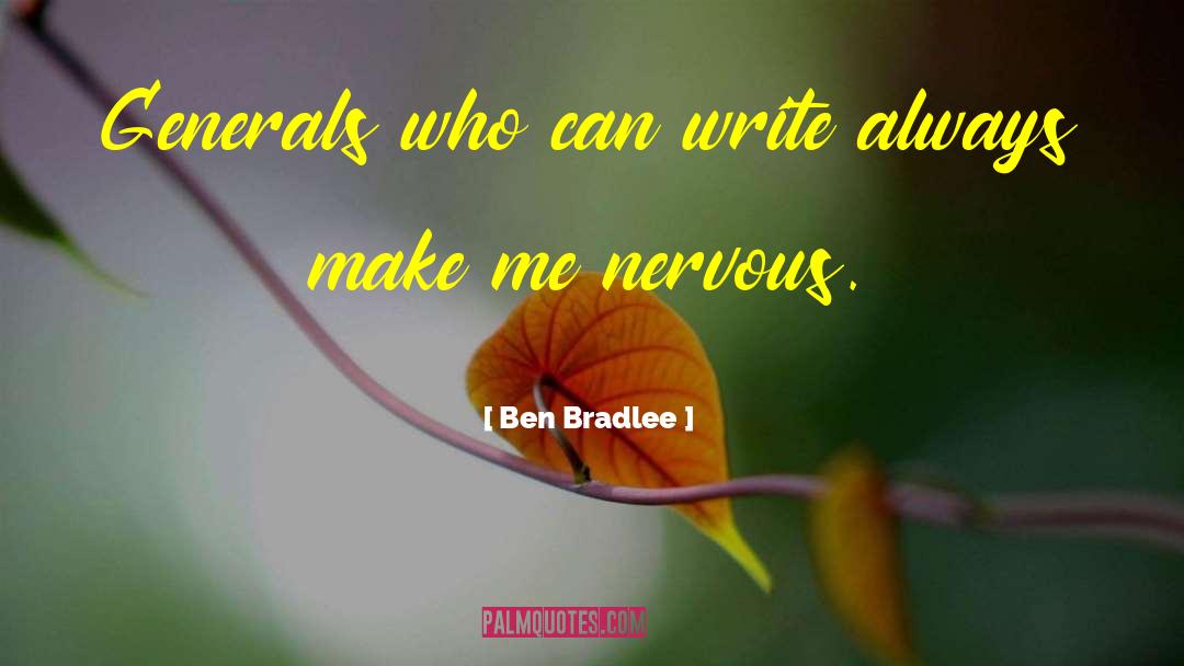 Ben Bradlee Quotes: Generals who can write always