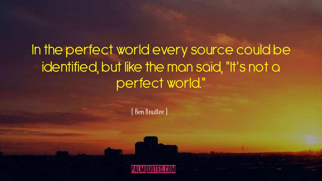 Ben Bradlee Quotes: In the perfect world every