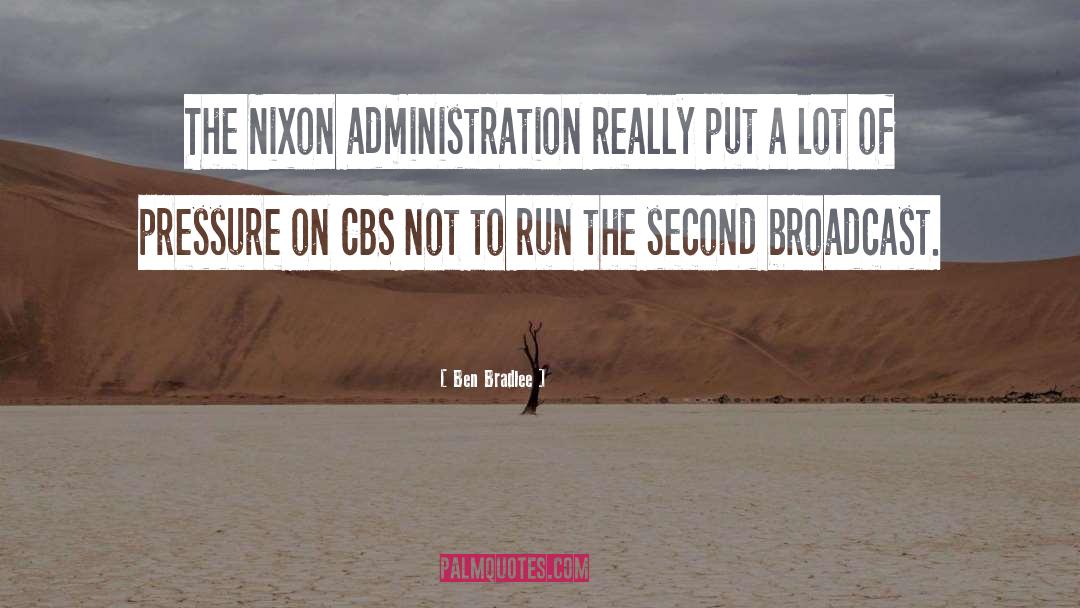 Ben Bradlee Quotes: The Nixon administration really put