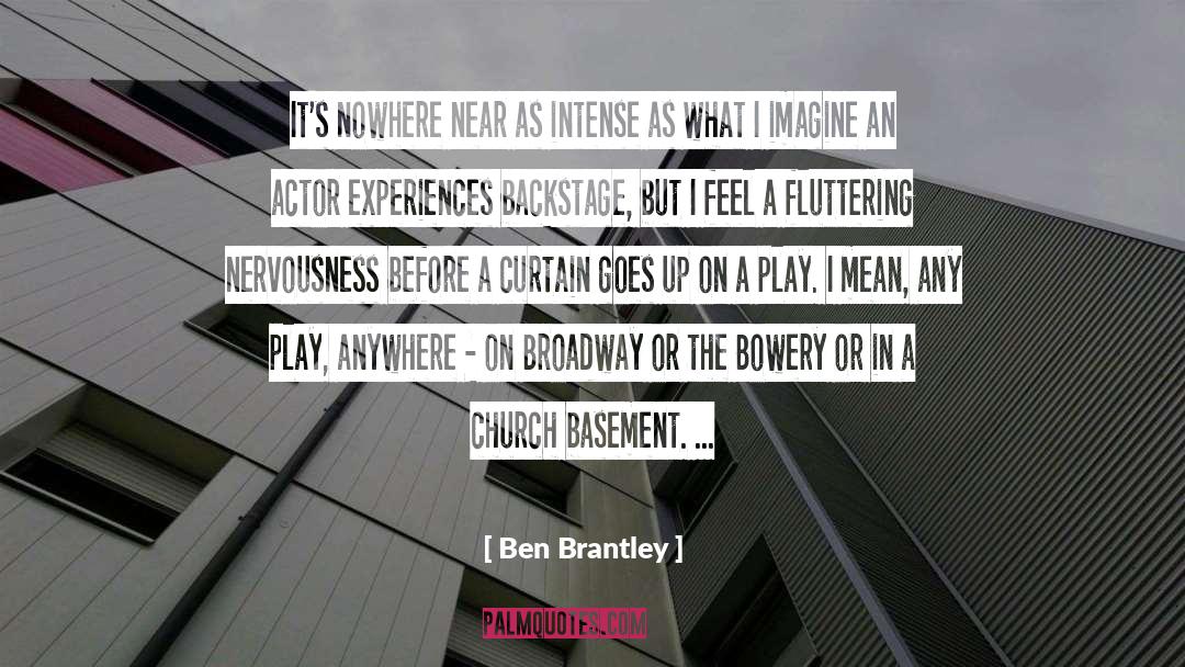 Ben Brantley Quotes: It's nowhere near as intense