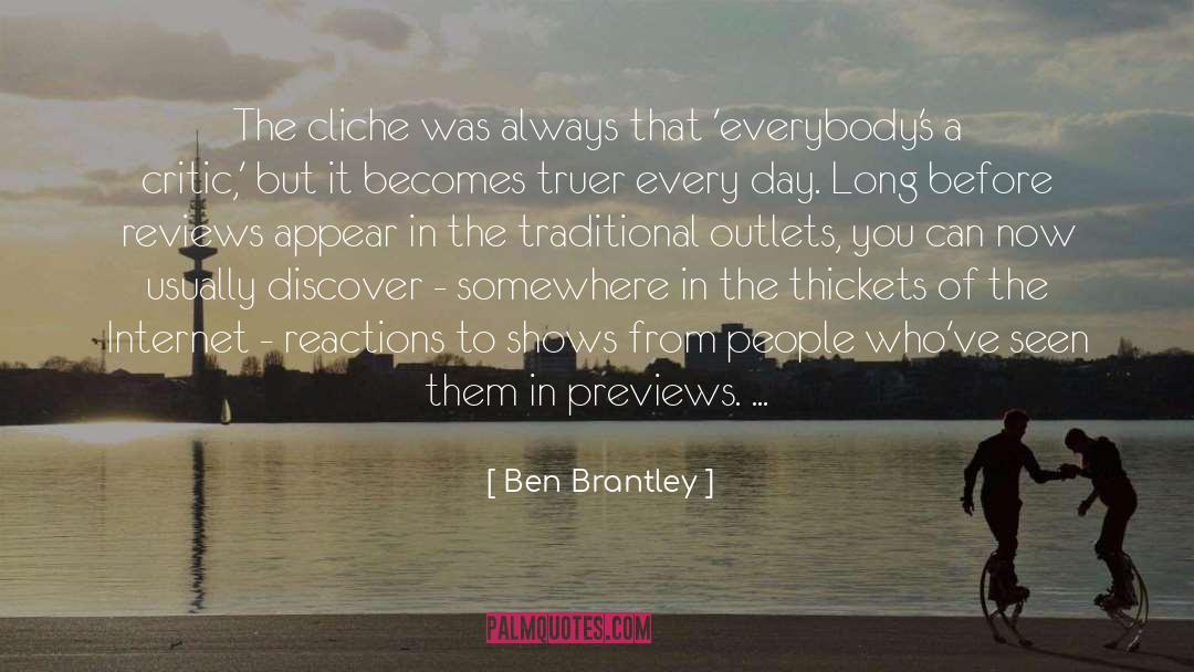 Ben Brantley Quotes: The cliche was always that
