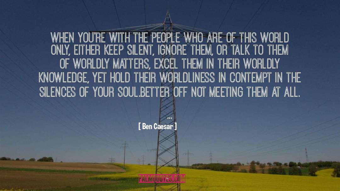 Ben Caesar Quotes: When you're with the people