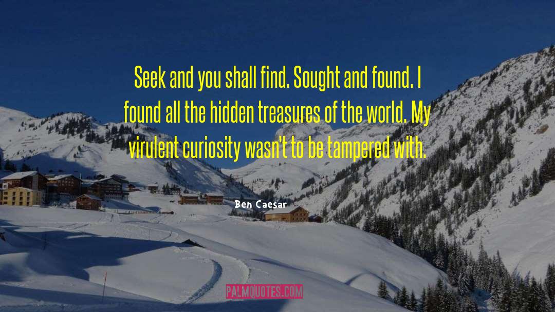 Ben Caesar Quotes: Seek and you shall find.