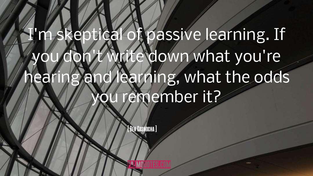 Ben Casnocha Quotes: I'm skeptical of passive learning.
