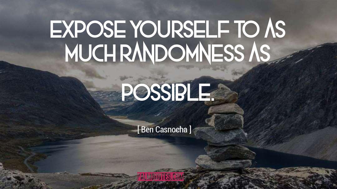 Ben Casnocha Quotes: Expose yourself to as much