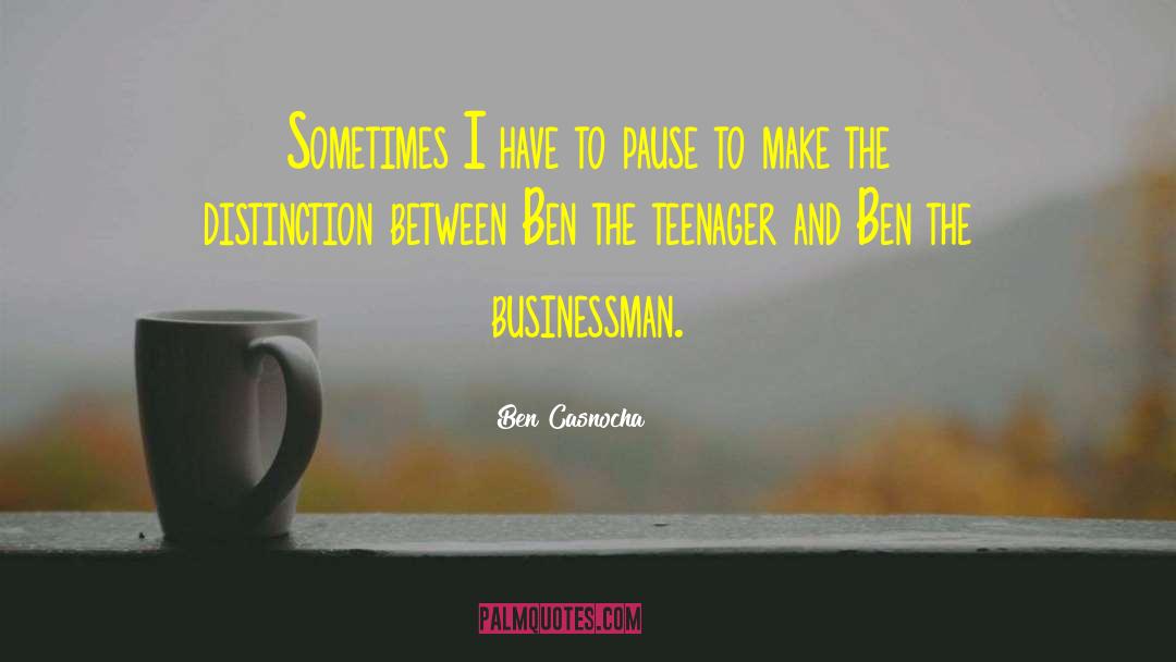 Ben Casnocha Quotes: Sometimes I have to pause