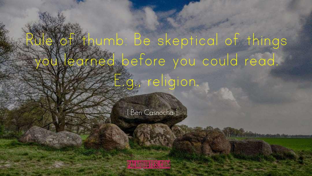 Ben Casnocha Quotes: Rule of thumb: Be skeptical