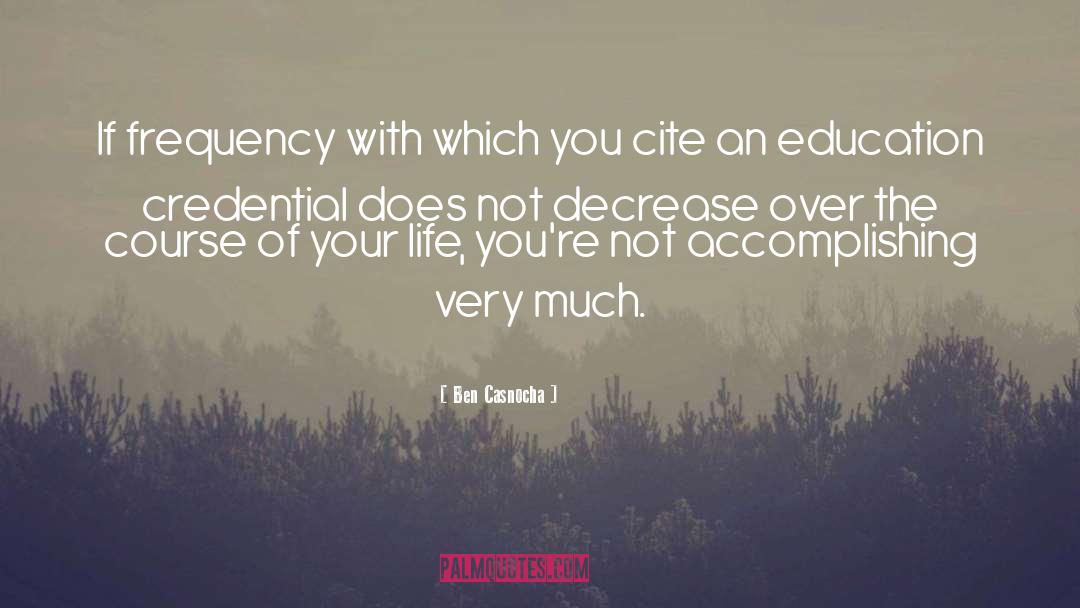 Ben Casnocha Quotes: If frequency with which you