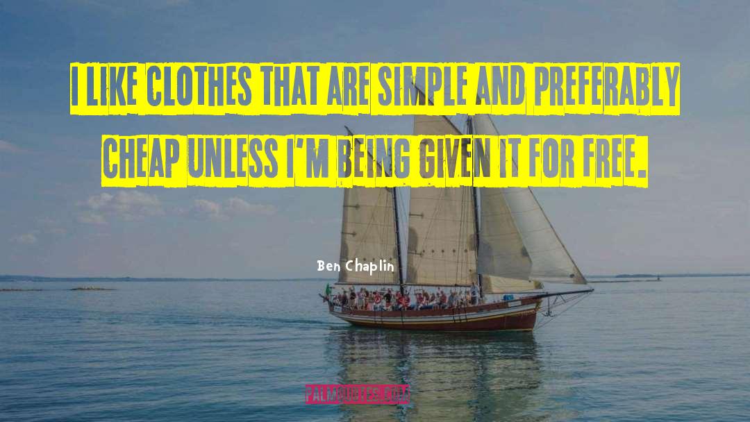 Ben Chaplin Quotes: I like clothes that are