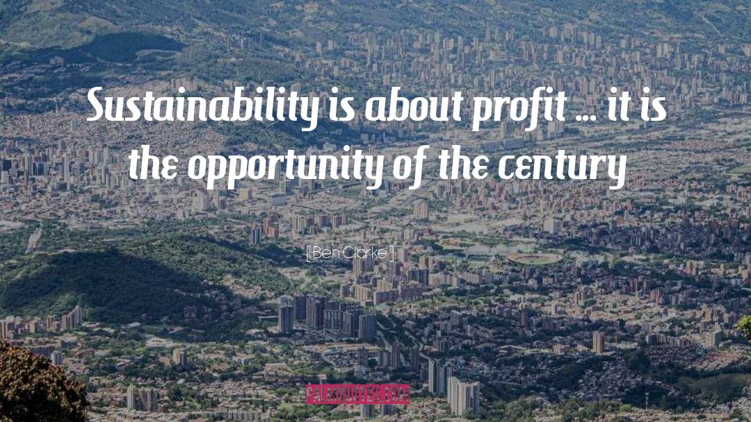 Ben Clarke Quotes: Sustainability is about profit ...